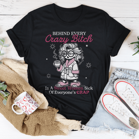Behind Every Crazy B-tch  Is A Sweet Woman Sick Tee-0