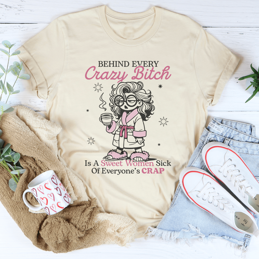 Behind Every Crazy B-tch  Is A Sweet Woman Sick Tee-2