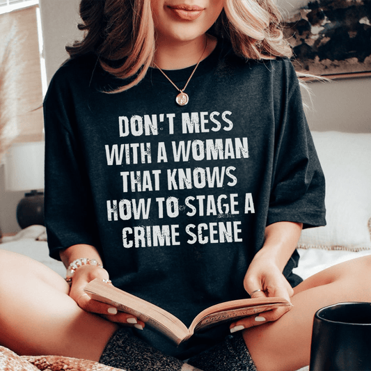 Don't Mess With A Woman That Knows How To Stage A Crime Scene Tee-0