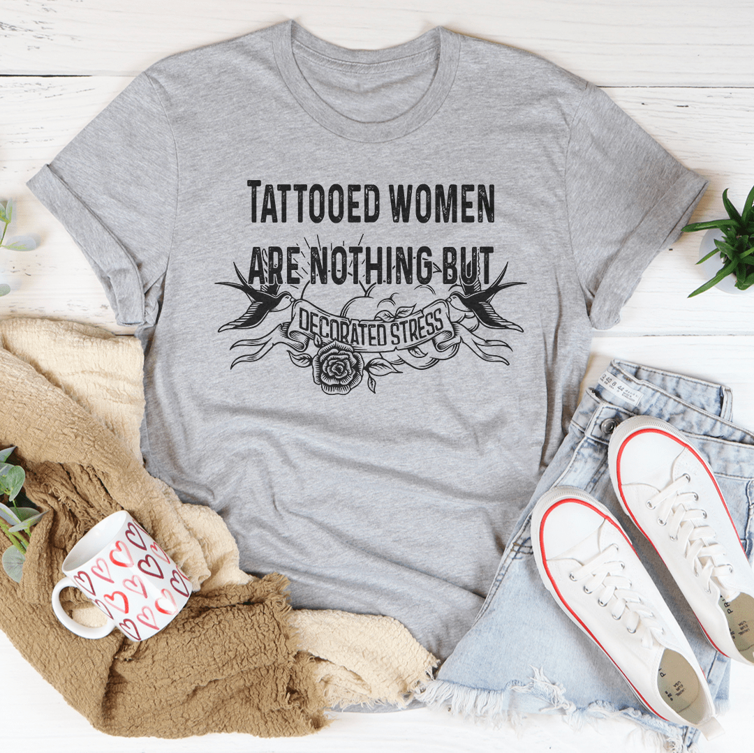 Tattooed Women Are Nothing But Decorated Stress Tee-3