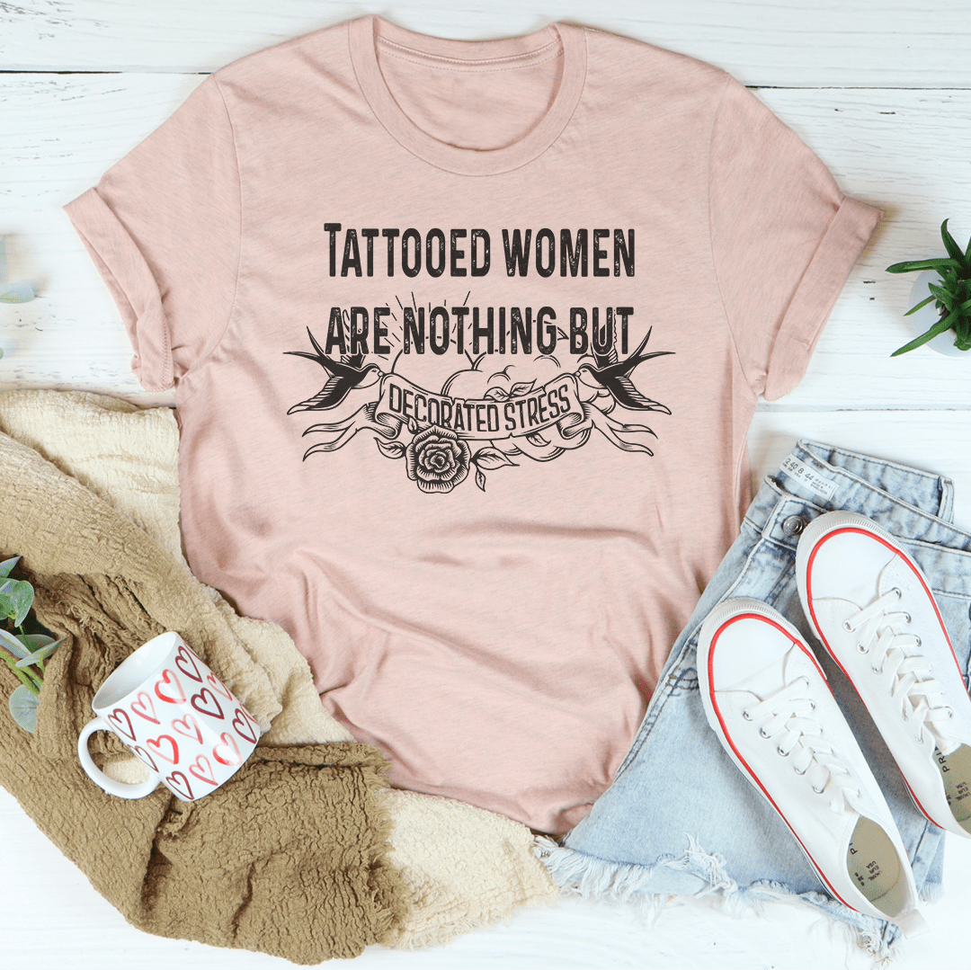 Tattooed Women Are Nothing But Decorated Stress Tee-2